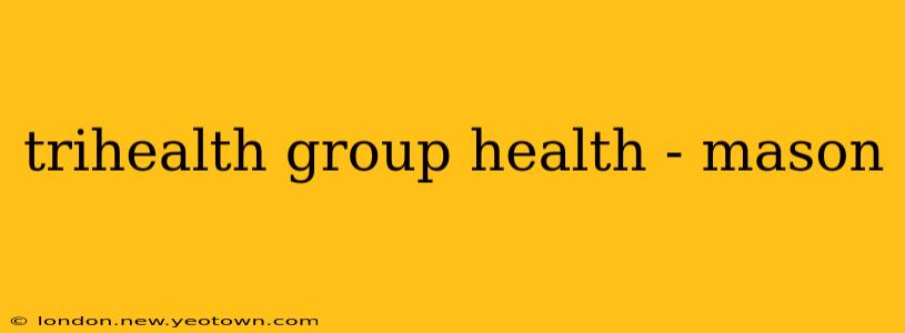 trihealth group health - mason