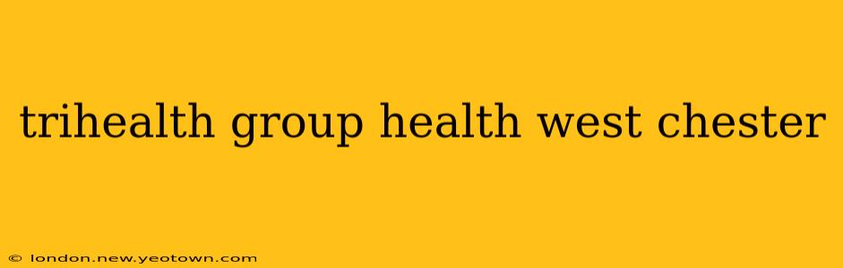 trihealth group health west chester