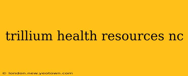 trillium health resources nc