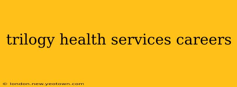 trilogy health services careers
