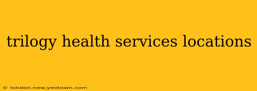 trilogy health services locations