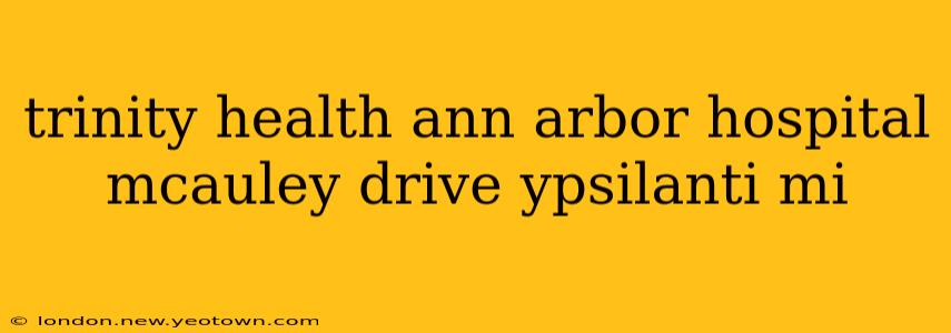 trinity health ann arbor hospital mcauley drive ypsilanti mi