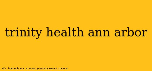 trinity health ann arbor