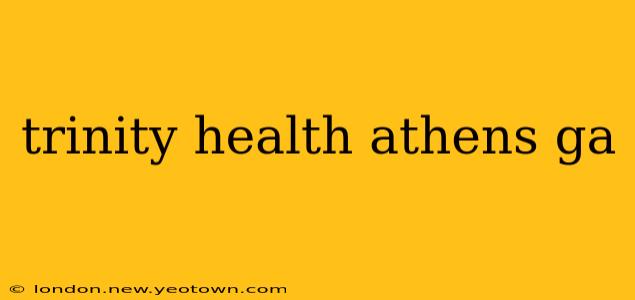 trinity health athens ga