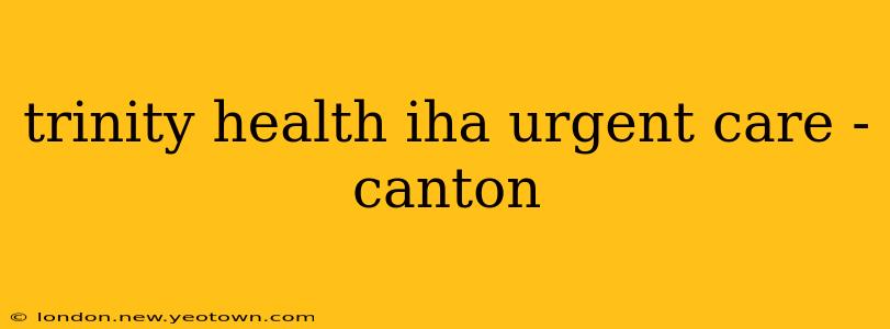 trinity health iha urgent care - canton
