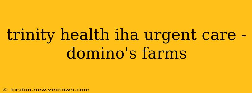 trinity health iha urgent care - domino's farms