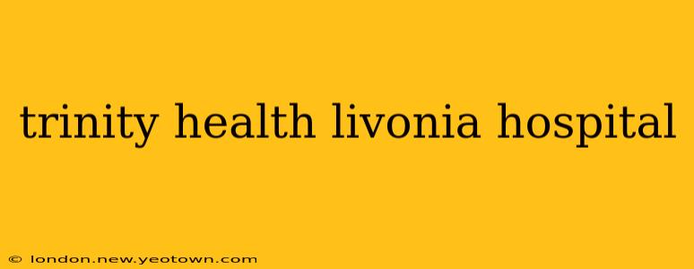 trinity health livonia hospital