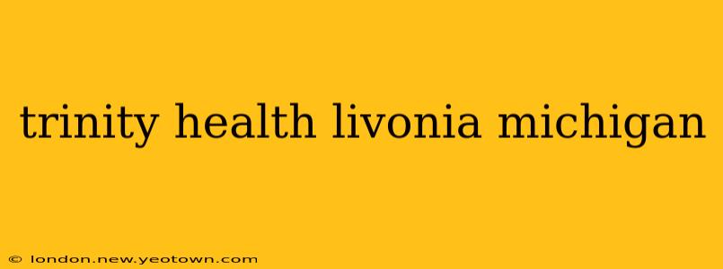trinity health livonia michigan