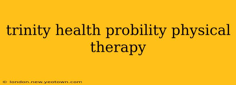 trinity health probility physical therapy