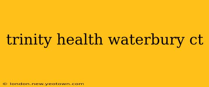 trinity health waterbury ct