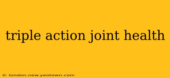 triple action joint health