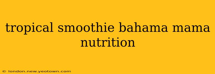 tropical smoothie bahama mama nutrition