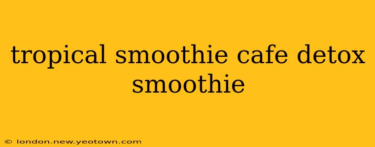 tropical smoothie cafe detox smoothie