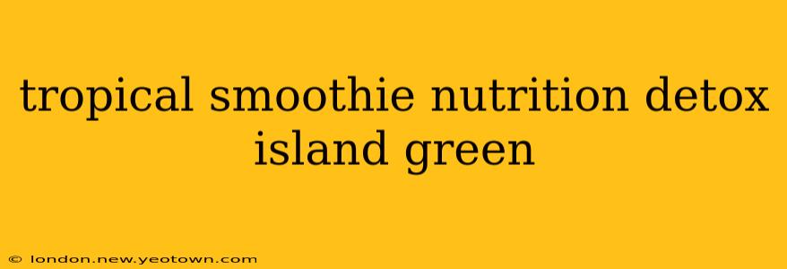 tropical smoothie nutrition detox island green