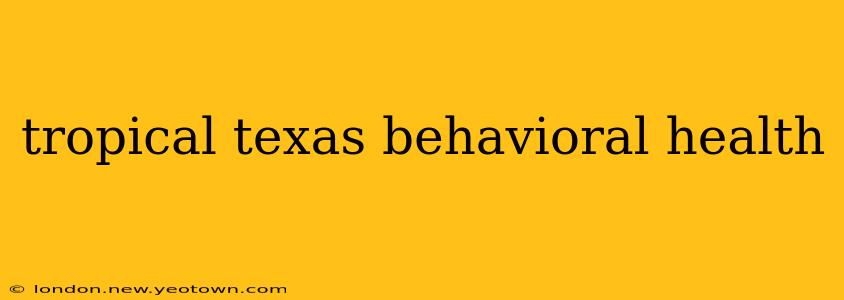 tropical texas behavioral health