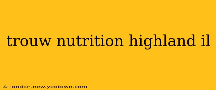trouw nutrition highland il