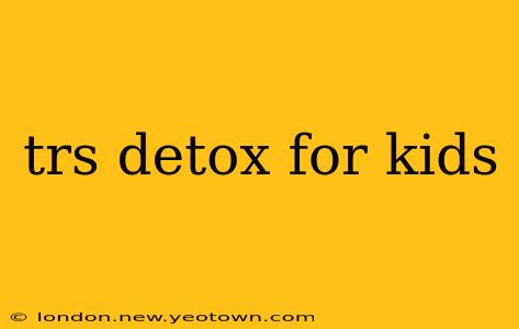 trs detox for kids