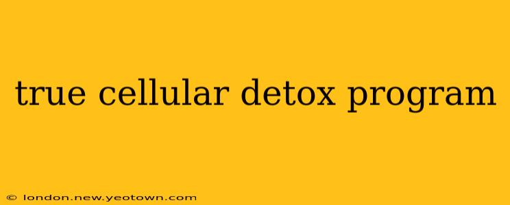 true cellular detox program