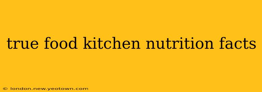 true food kitchen nutrition facts