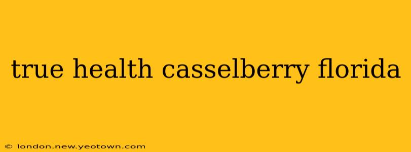 true health casselberry florida