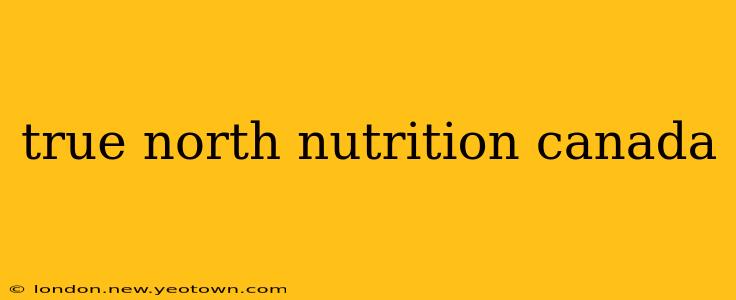 true north nutrition canada