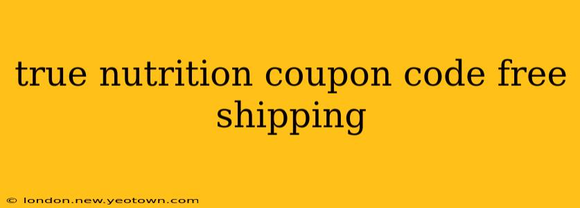 true nutrition coupon code free shipping