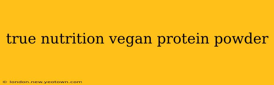 true nutrition vegan protein powder