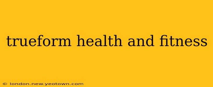 trueform health and fitness