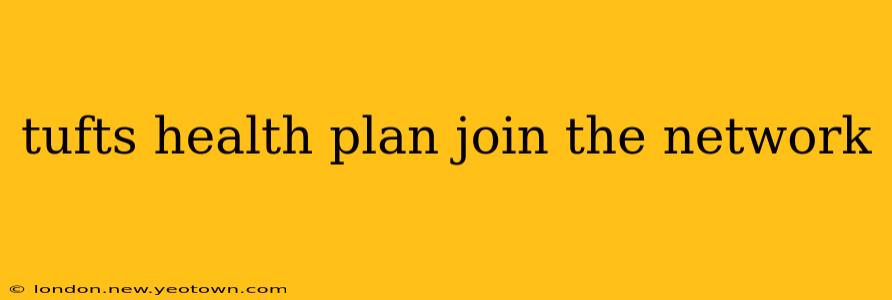 tufts health plan join the network