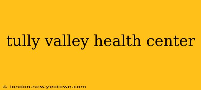 tully valley health center