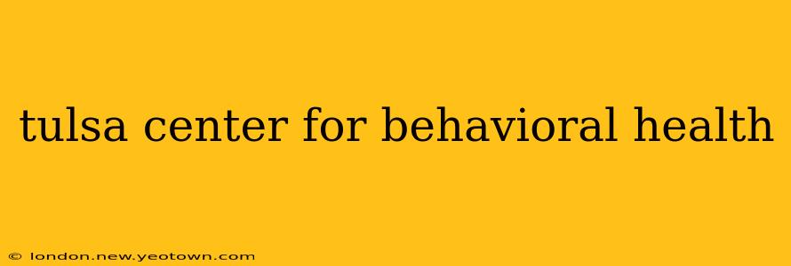 tulsa center for behavioral health