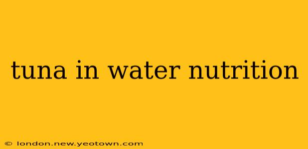 tuna in water nutrition