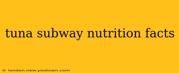 tuna subway nutrition facts