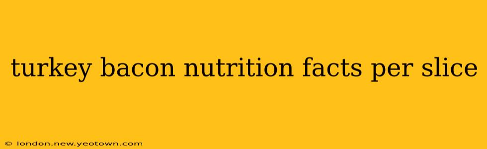 turkey bacon nutrition facts per slice