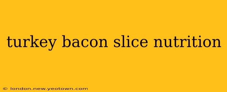 turkey bacon slice nutrition