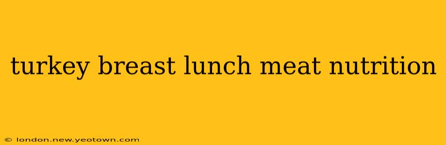 turkey breast lunch meat nutrition