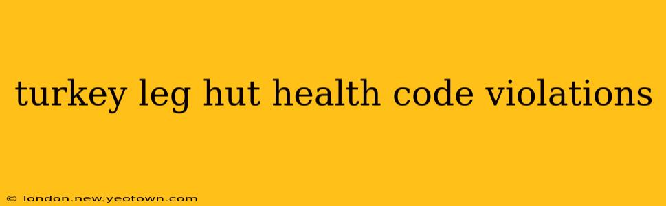 turkey leg hut health code violations