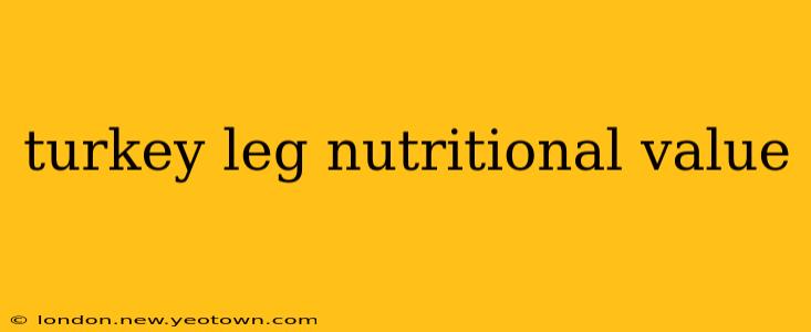 turkey leg nutritional value