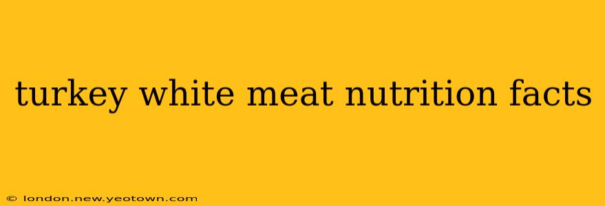 turkey white meat nutrition facts