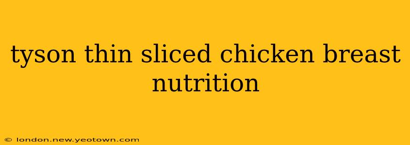 tyson thin sliced chicken breast nutrition