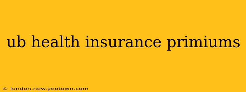 ub health insurance primiums