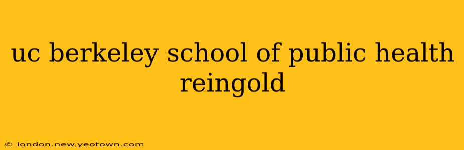 uc berkeley school of public health reingold