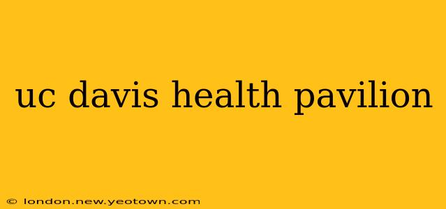 uc davis health pavilion