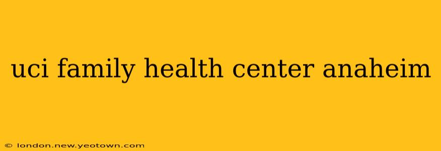 uci family health center anaheim