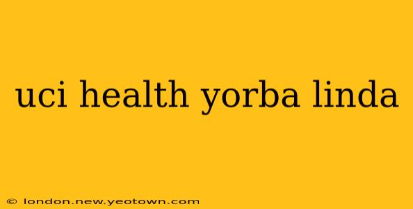 uci health yorba linda