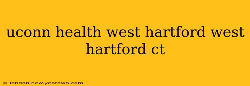 uconn health west hartford west hartford ct