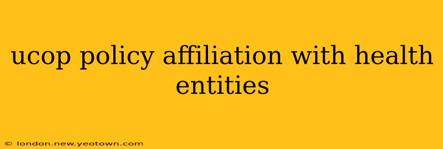 ucop policy affiliation with health entities