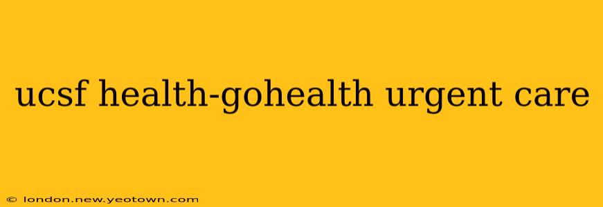 ucsf health-gohealth urgent care