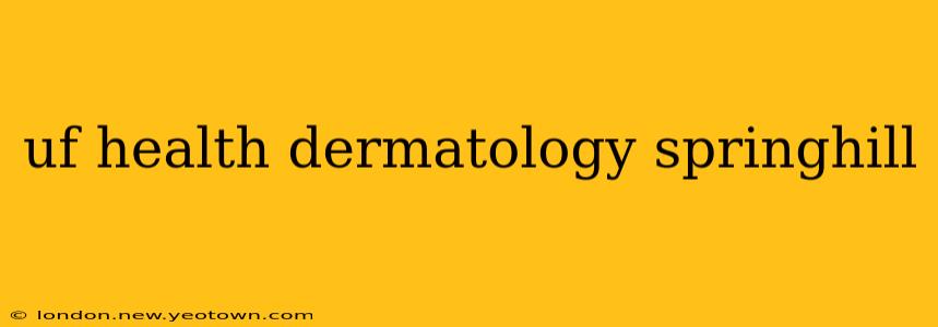 uf health dermatology springhill