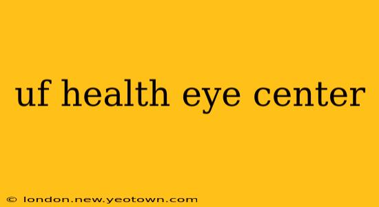 uf health eye center